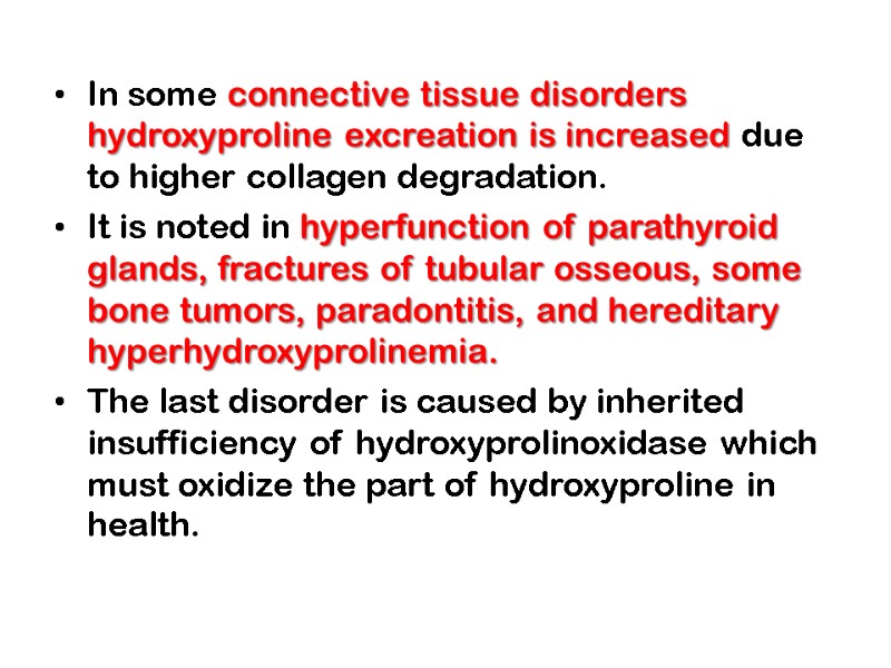 In some connective tissue disorders hydroxyproline excreation is increased due to higher collagen degradation.